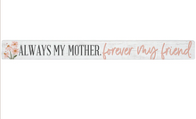 Load image into Gallery viewer, Always My Mother Skinny Sign