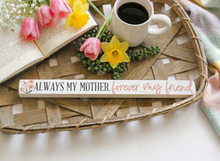 Load image into Gallery viewer, Always My Mother Skinny Sign