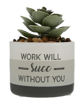 Load image into Gallery viewer, Work Will Succ Without You Faux Potted Plant
