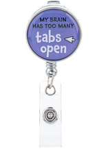 Load image into Gallery viewer, Badge Reel - My Brain Has Too Many Tabs Open
