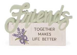 Friends Together Makes Life Better Plaque