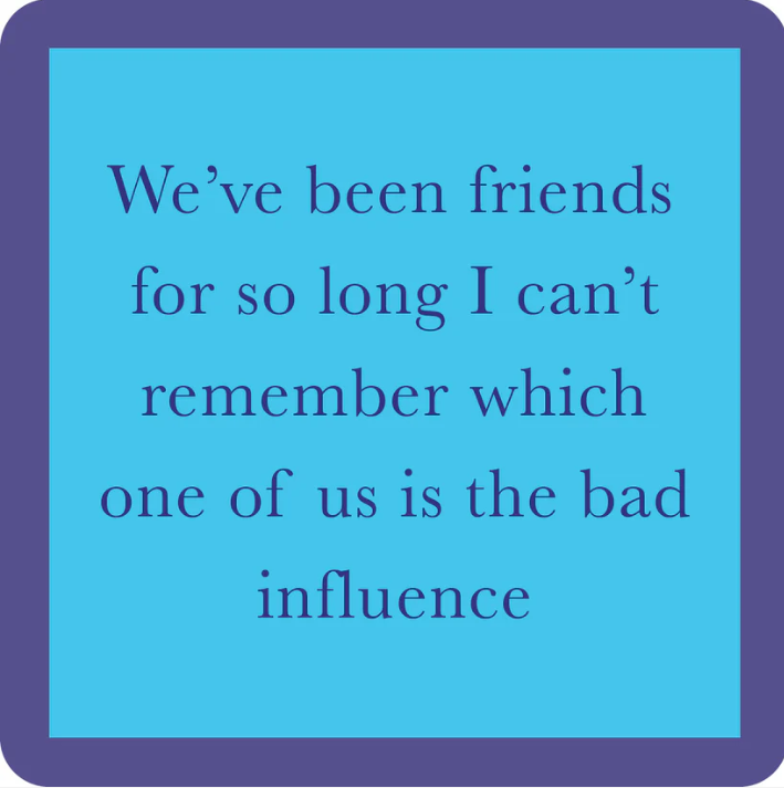 Funny Coaster Friends Bad Influence