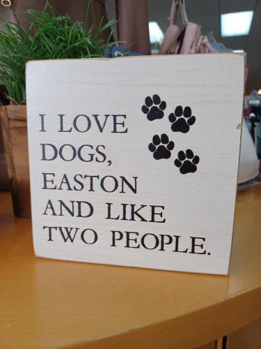I Love Dogs, Easton, And Like Two People Wooden Block