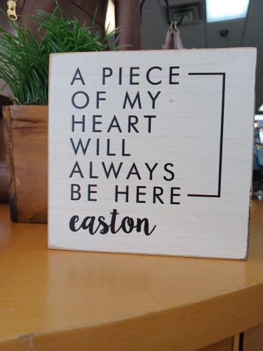 A Piece of My Heart Will Always Be Here Easton Wooden Block