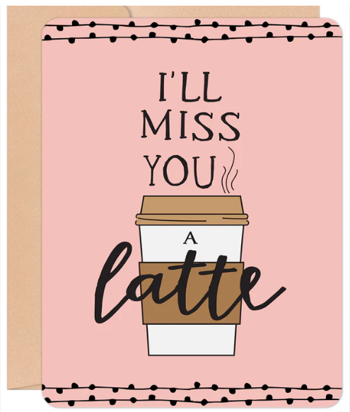 I'll Miss You a Latte Card