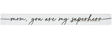 Load image into Gallery viewer, Mom Superhero Skinny Sign
