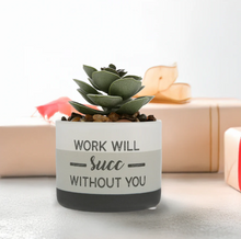Load image into Gallery viewer, Work Will Succ Without You Faux Potted Plant
