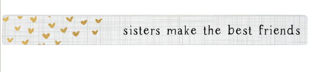 Sisters Make the Best Friends Skinny Sign