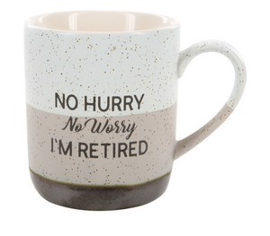 'No Hurry, No Worry, I'm Retired' 15oz Mug