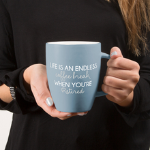 Load image into Gallery viewer, &#39;Life Is An Endless Coffee Break When You&#39;re Retired&#39; 20oz Mug

